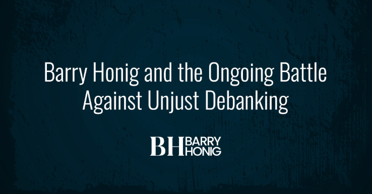 Barry Honig and the Ongoing Battle Against Unjust Debanking